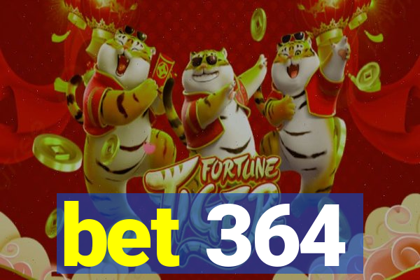 bet 364